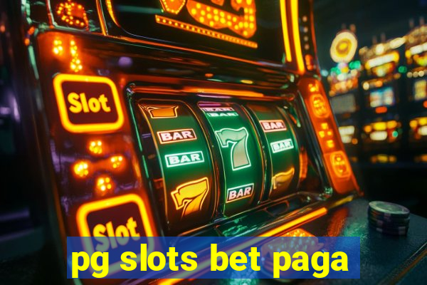 pg slots bet paga